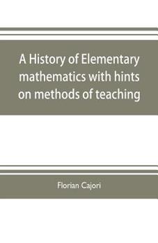 Paperback A history of elementary mathematics, with hints on methods of teaching Book
