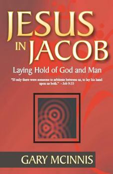 Paperback Jesus in Jacob: Laying Hold of God and Man Book