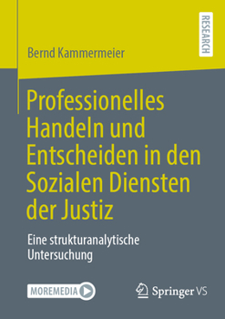 Paperback Professionelles Handeln Und Entscheiden in Den Sozialen Diensten Der Justiz: Eine Strukturanalytische Untersuchung [German] Book