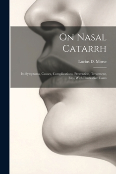 Paperback On Nasal Catarrh: Its Symptoms, Causes, Complications, Prevention, Treatment, Etc., With Illustrative Cases Book