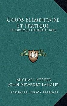 Paperback Cours Elementaire Et Pratique: Physiologie Generale (1886) [French] Book