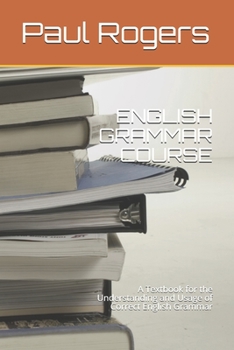 Paperback English Grammar Course: A Textbook for the Understanding and Usage of Correct English Grammar Book
