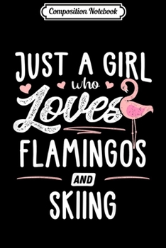 Paperback Composition Notebook: Just A Girl Who Loves Flamingos And Skiing Gift Flamingo Journal/Notebook Blank Lined Ruled 6x9 100 Pages Book
