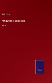 Hardcover Antiquities of Shropshire: Vol. V Book