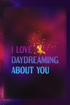 Paperback I Love Daydreaming About You: Notebook Journal Composition Blank Lined Diary Notepad 120 Pages Paperback Universe Texture Day Dream Book