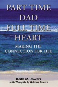 Paperback Part Time Dad Full Time Heart: Making The Connection For Life Book