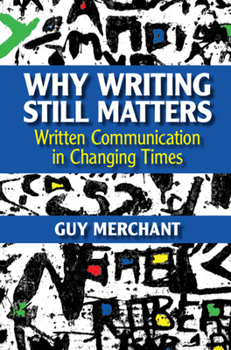 Paperback Why Writing Still Matters: Written Communication in Changing Times Book