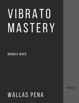 Paperback Vibrato Mastery for Double Bass: (Contrebasse, Contrabajo) - Book I Book