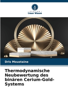 Paperback Thermodynamische Neubewertung des binären Cerium-Gold-Systems [German] Book