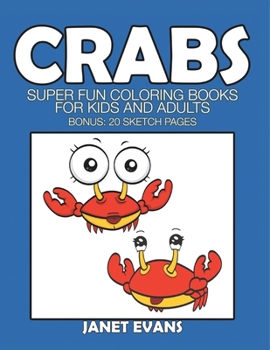 Crabs: Super Fun Coloring Books for Kids and Adults (Bonus: 20 Sketch Pages)