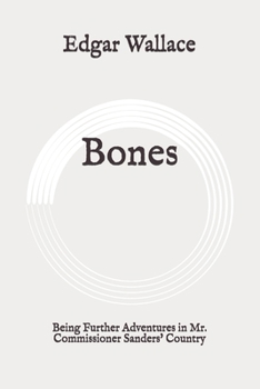 Bones: Being Further Adventures in Mr. Commissioner Sanders' Country: Original