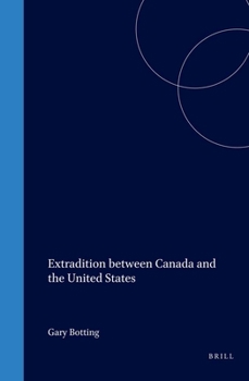 Extradition Between Canada And The United States (International and Comparative Criminal Law) (International and Comparative Criminal Law)