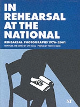 In Rehearsal at the National: Rehearsal Photographs of the National Theatre's Work 1976-2001