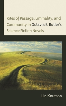 Hardcover Rites of Passage, Liminality, and Community in Octavia E. Butler's Science Fiction Novels Book