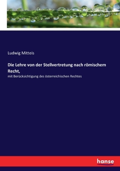 Paperback Die Lehre von der Stellvertretung nach römischem Recht,: mit Berücksichtigung des österreichischen Rechtes [German] Book