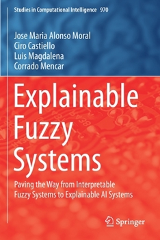 Paperback Explainable Fuzzy Systems: Paving the Way from Interpretable Fuzzy Systems to Explainable AI Systems Book