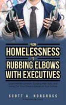 From Homelessness to Rubbing Elbows with Executives: Overcoming Adversity, Building New Skills, and Living Out Your Dreams Based on Your Values