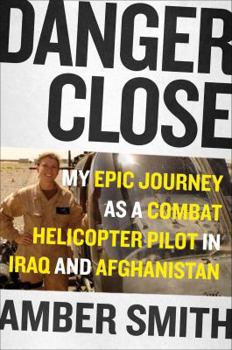 Hardcover Danger Close: My Epic Journey as a Combat Helicopter Pilot in Iraq and Afghanistan Book