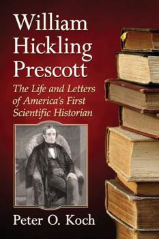 Paperback William Hickling Prescott: The Life and Letters of America's First Scientific Historian Book