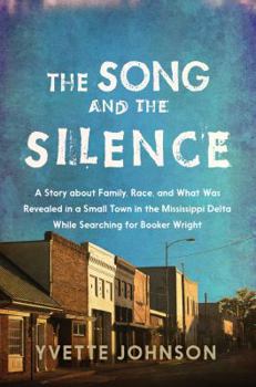 Hardcover The Song and the Silence: A Story about Family, Race, and What Was Revealed in a Small Town in the Mississippi Delta While Searching for Booker Book