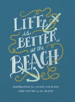 Hardcover Life Is Better at the Beach: Inspirational Rules for Living Each Day Like You're at the Beach Book