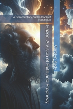 Hazon: A Vision of Faith and Prophecy: A Commentary on the Book of Habakkuk