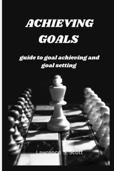 Paperback Achieving Goals: guide to goal achieving and goal setting Book