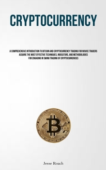 Paperback Cryptocurrency: A Comprehensive Introduction To Bitcoin And Cryptocurrency Trading For Novice Traders Acquire The Most Effective Techniques, Indicator Book