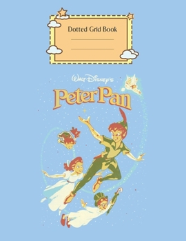 Dotted Grid Book: Disney Peter Pan Darling Flight Vintage Graphic Swea Peter Pan Theme Dotted Grid Notebook for Girls Teens Kids Journal for Kids Blank Lined 110 Pages of 8.5x11 The Diary and Journals