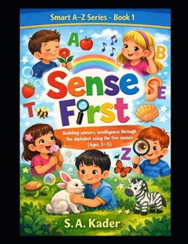 Paperback Smart A–Z Series – Book 1: Sense First: Building sensory intelligence through the alphabet using the five senses (Ages 3–5) Book