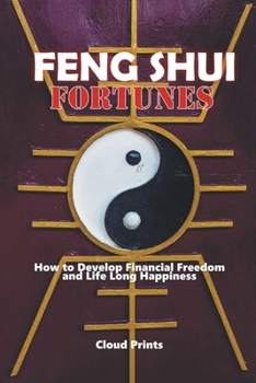 Paperback Feng Shui Fortunes: How to Develop Financial Freedom and Life Long Happiness Book