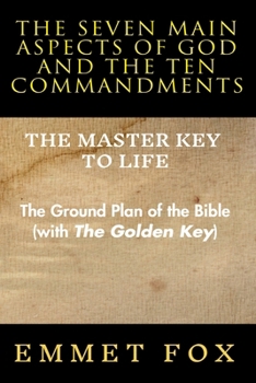 The Seven Main Aspects of God and The Ten Commandments The Master Key to Life: The Ground Plan of the Bible (with The Golden Key)