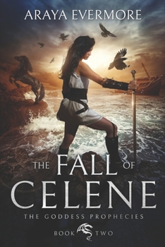 The Fall of Celene: The Goddess Prophecies Book 2 - Book #2 of the Goddess Prophecies