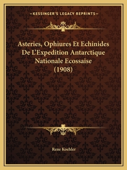 Paperback Asteries, Ophiures Et Echinides De L'Expedition Antarctique Nationale Ecossaise (1908) [French] Book