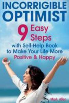 Paperback Incorrigible optimist: 9 easy steps with self-help book to make your life more positive and happy Book