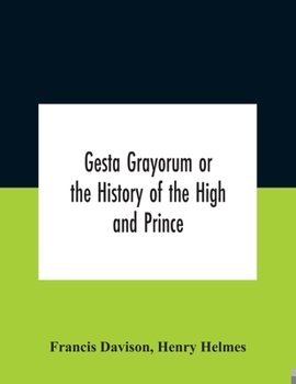 Paperback Gesta Grayorum Or The History Of The High And Prince, Henry Prince Of Purpoole, Arch-Duke Of Stapulia And Bernardia, Duke Of High And Nether Holborn, Book