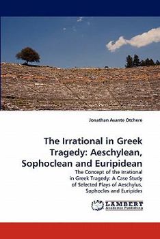 Paperback The Irrational in Greek Tragedy: Aeschylean, Sophoclean and Euripidean Book