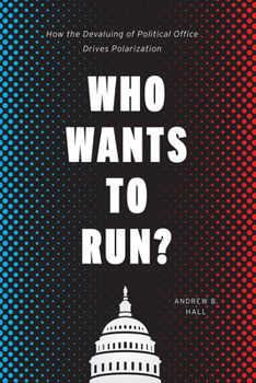 Hardcover Who Wants to Run?: How the Devaluing of Political Office Drives Polarization Book