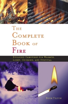 Paperback Complete Book of Fire: Building Campfires for Warmth, Light, Cooking, and Survival Book