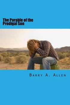 Paperback The Parable of the Prodigal Son: Rebellion, Repentance, Restoration, Rejection, and Reward Book