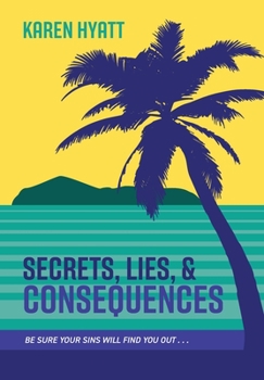 Hardcover Secrets, Lies, and Consequences: Be Sure Your Sins Will Find You Out... Book