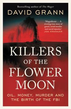 Paperback Killers of the Flower Moon: Oil, Money, Murder and the Birth of the FBI Book