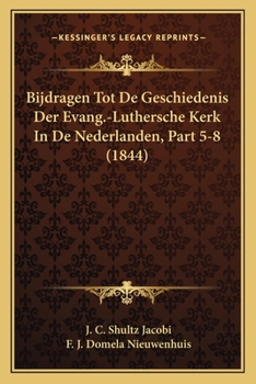 Paperback Bijdragen Tot De Geschiedenis Der Evang.-Luthersche Kerk In De Nederlanden, Part 5-8 (1844) [Dutch] Book