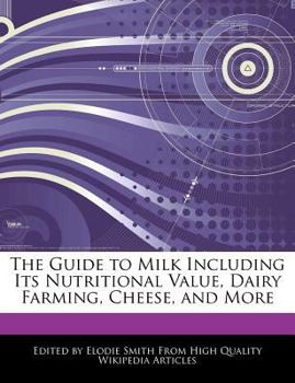 Paperback The Guide to Milk Including Its Nutritional Value, Dairy Farming, Cheese, and More Book