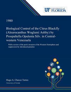 Biological Control of the Citrus Blackfly (Aleurocanthus Woglumi Ashby) by Prospaltella Opulenta Silv. in Central-western Venezuela: With a Review of the Pest's Invasion of the Western Hemisphere and 