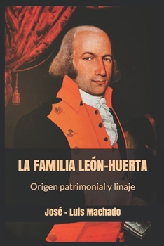 LA FAMILIA LEÓN-HUERTA origen patrimonial y linajes