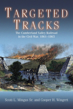 Paperback Targeted Tracks: The Cumberland Valley Railroad in the Civil War, 1861-1865 Book