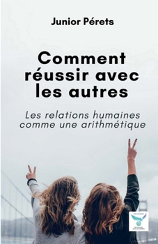 Paperback Comment réussir avec les autres: Les relations humaines comme une arithmétique [French] Book