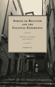 Paperback Simone de Beauvoir and the Colonial Experience: Freedom, Violence, and Identity Book