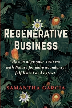 Paperback Regenerative Business: How to Align Your Business with Nature for More Abundance, Fulfillment, and Impact Book